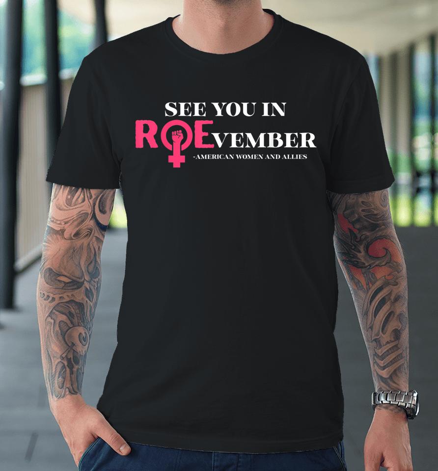 See You In Roevember American Woman And Allies Quote Premium T-Shirt