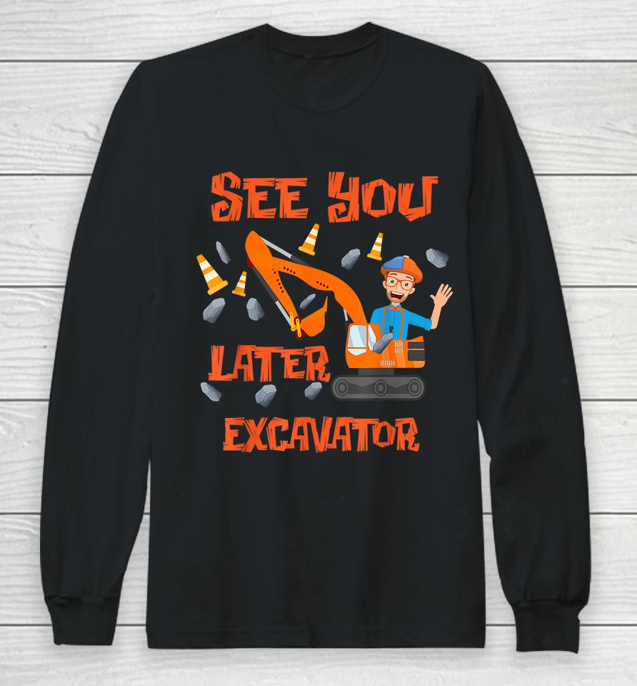 See You Later Excavator Long Sleeve T-Shirt