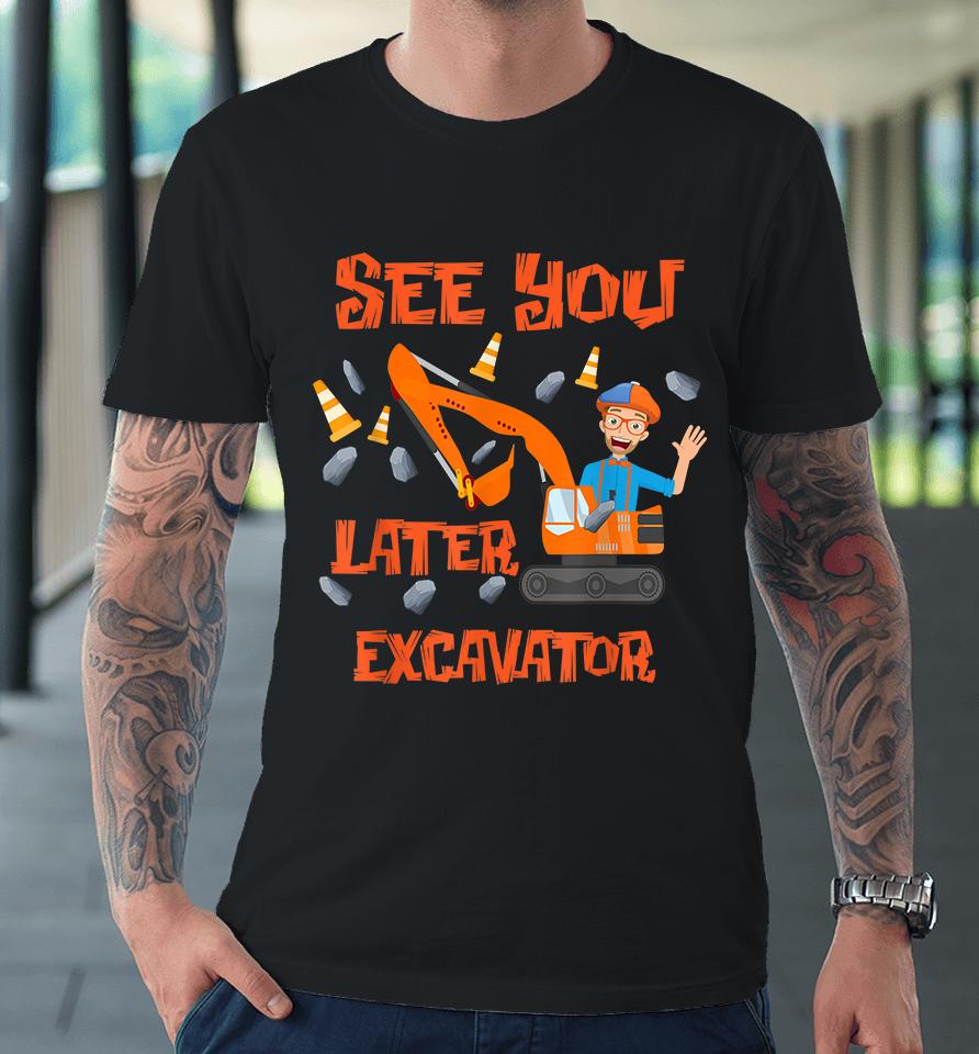 See You Later Excavator Premium T-Shirt