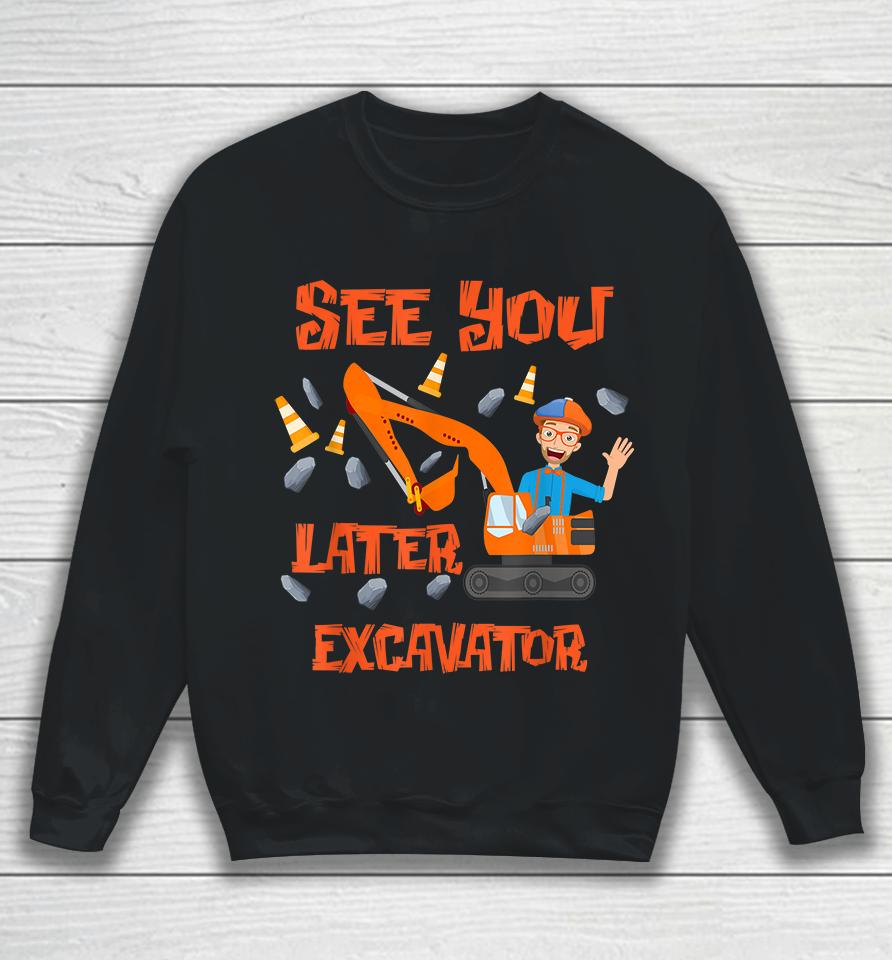 See You Later Excavator Sweatshirt