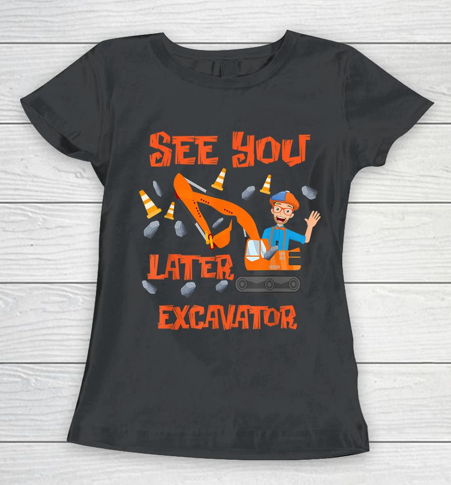See You Later Excavator Women T-Shirt