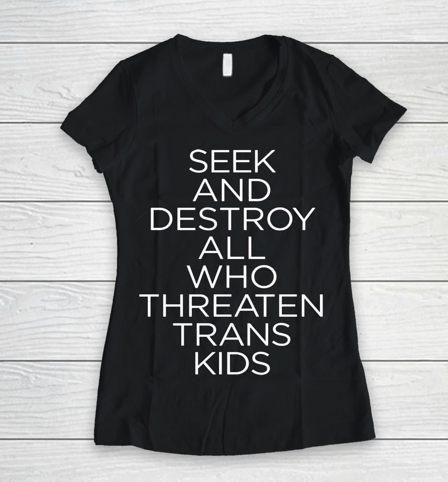Seek And Destroy All Who Threaten Trans Kids Women V-Neck T-Shirt