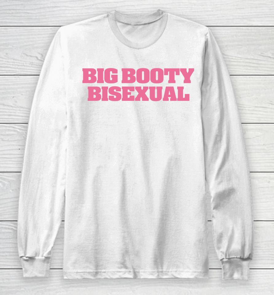 Self Proclaimed Big Booty Bisexual Long Sleeve T-Shirt
