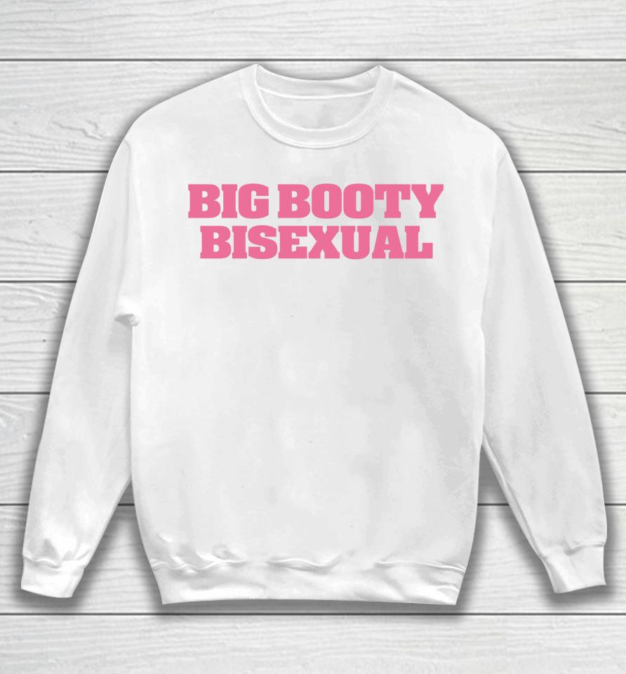 Self Proclaimed Big Booty Bisexual Sweatshirt