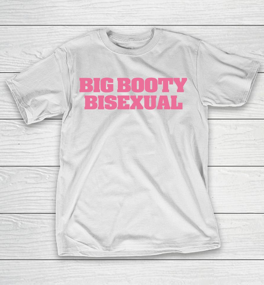 Self Proclaimed Big Booty Bisexual T-Shirt