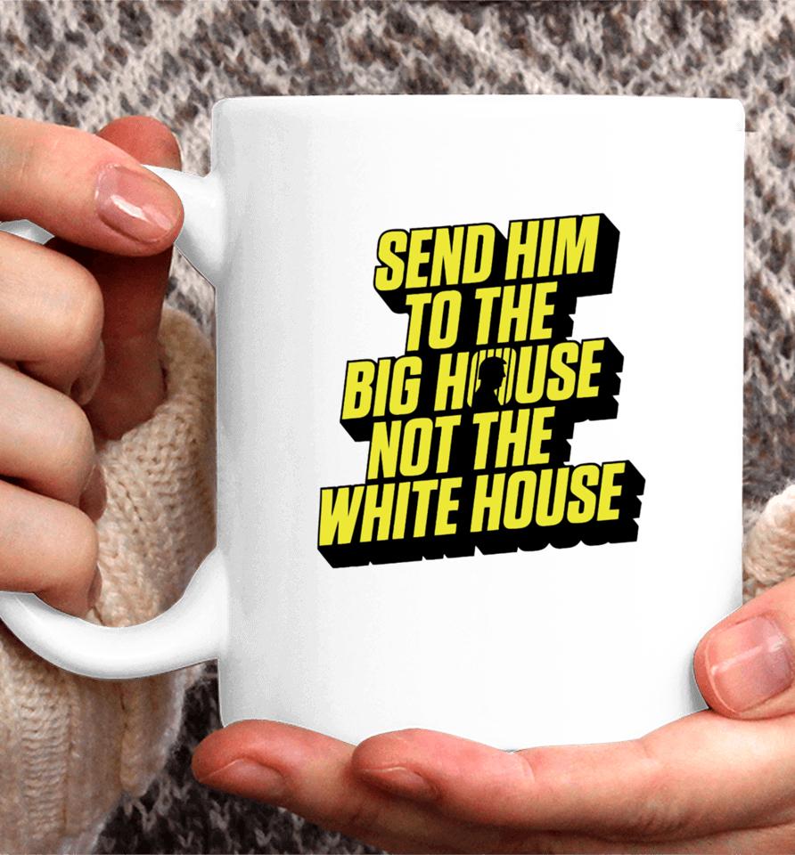 Send Him To The Big House Not The White House Coffee Mug