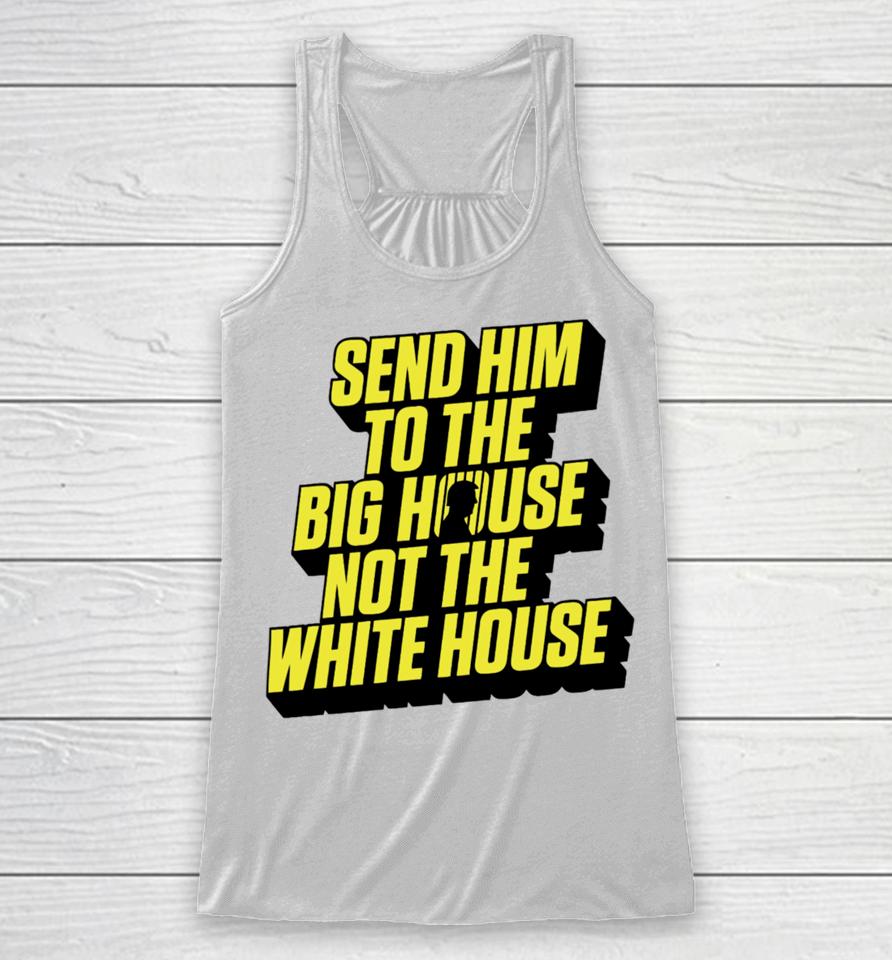 Send Him To The Big House Not The White House Racerback Tank
