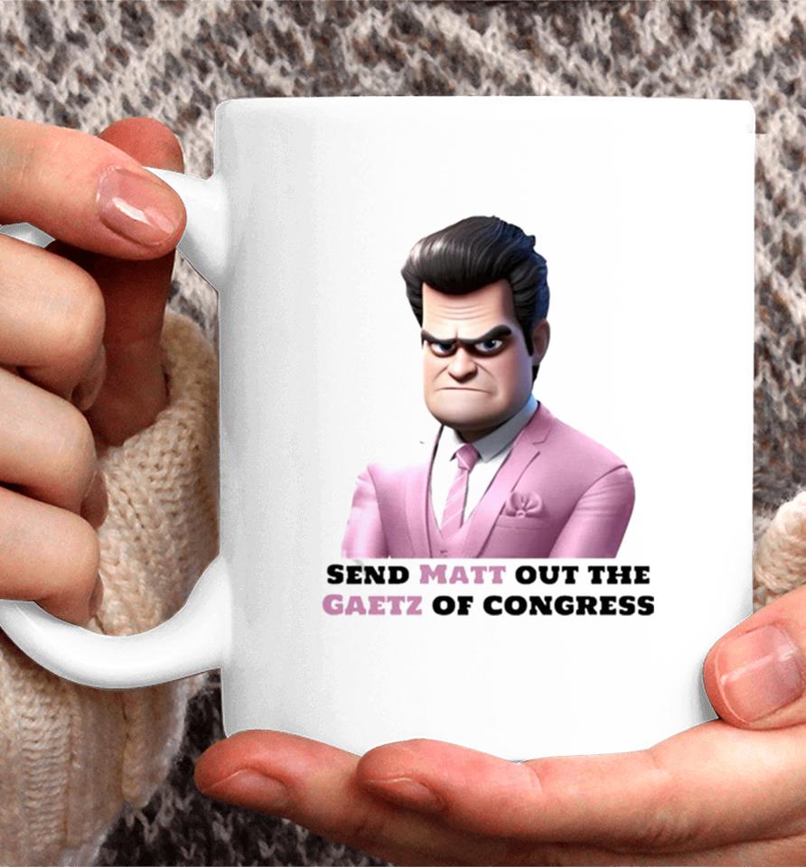 Send Matt Out The Gaetz Of Congress Coffee Mug
