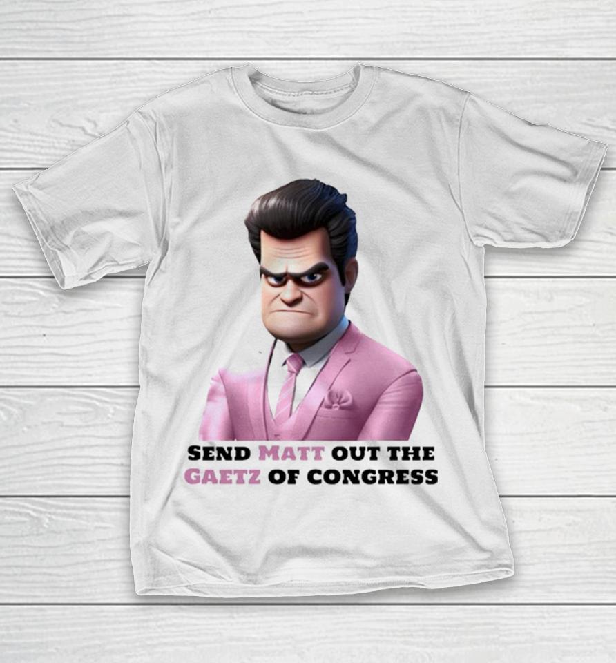 Send Matt Out The Gaetz Of Congress T-Shirt