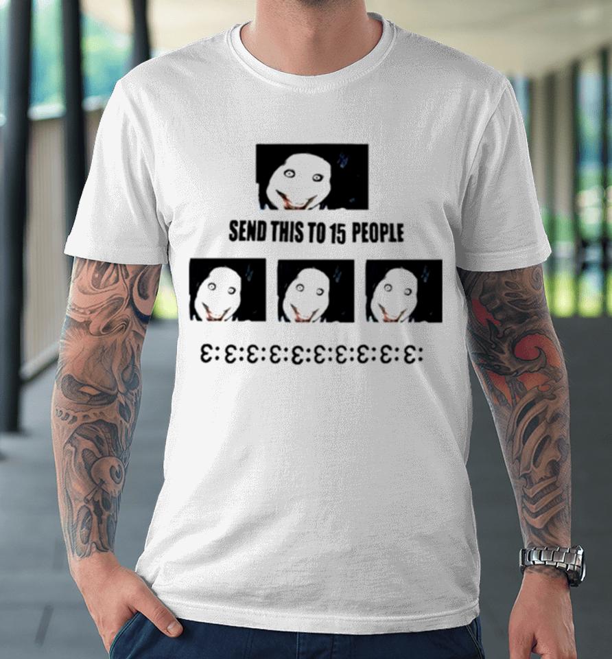 Send This To 15 People Jeff The Killer Premium T-Shirt