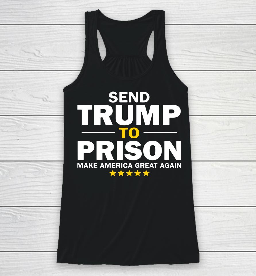 Send Trump To Prison Make America Great Again Racerback Tank
