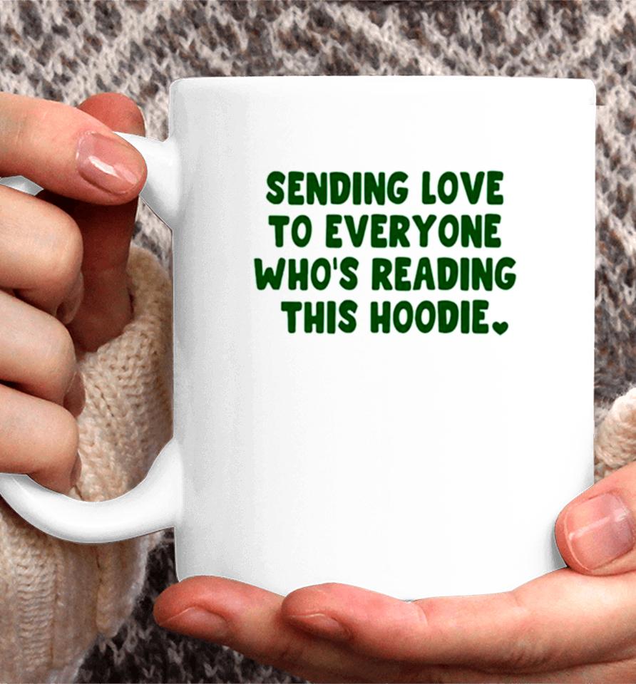 Sending Love To Everyone Who’s Reading This Hoodie Coffee Mug