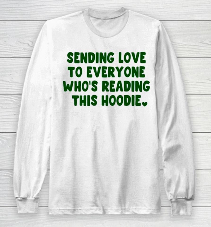 Sending Love To Everyone Who’s Reading This Hoodie Long Sleeve T-Shirt