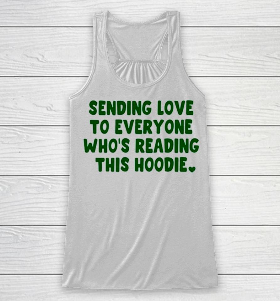Sending Love To Everyone Who’s Reading This Hoodie Racerback Tank