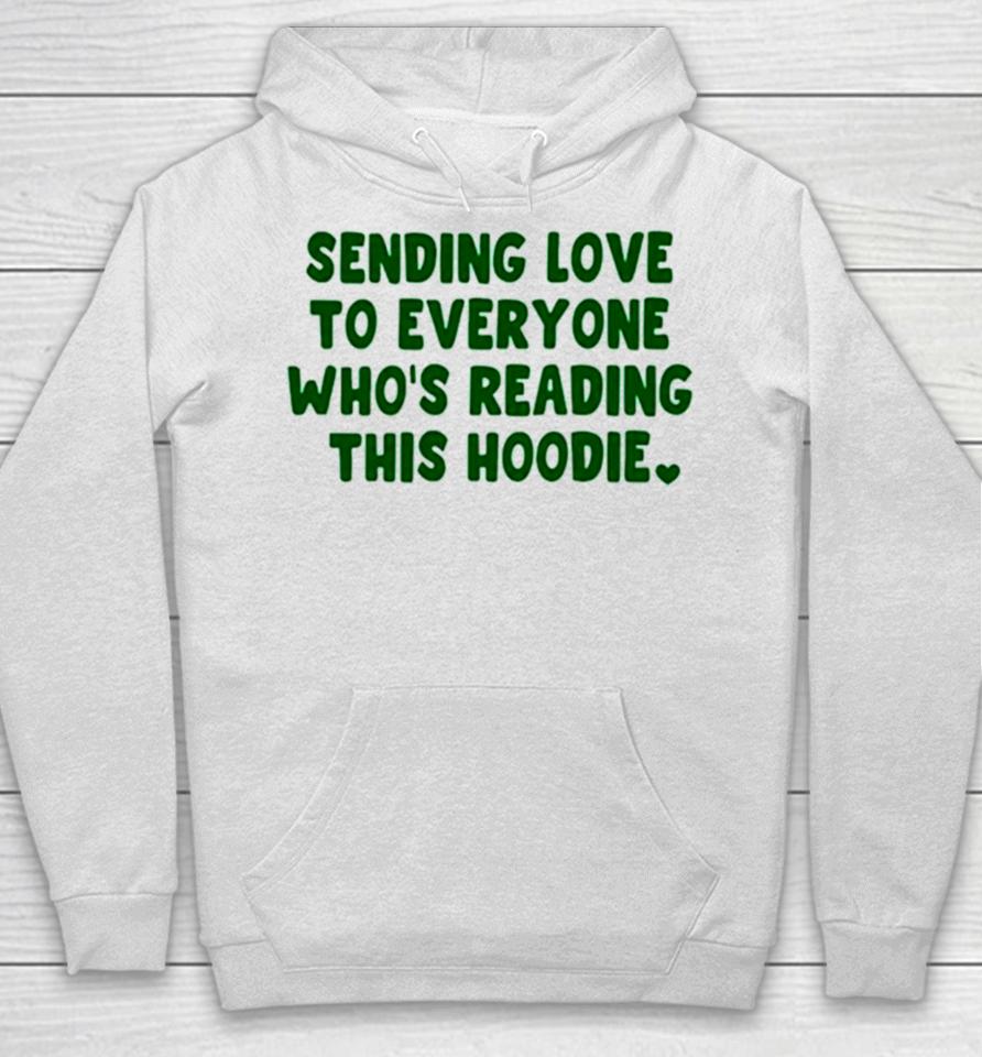 Sending Love To Everyone Who’s Reading This Hoodie Hoodie