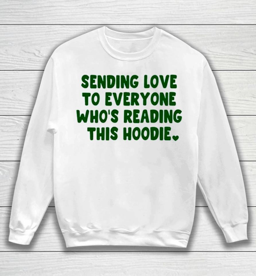 Sending Love To Everyone Who’s Reading This Hoodie Sweatshirt