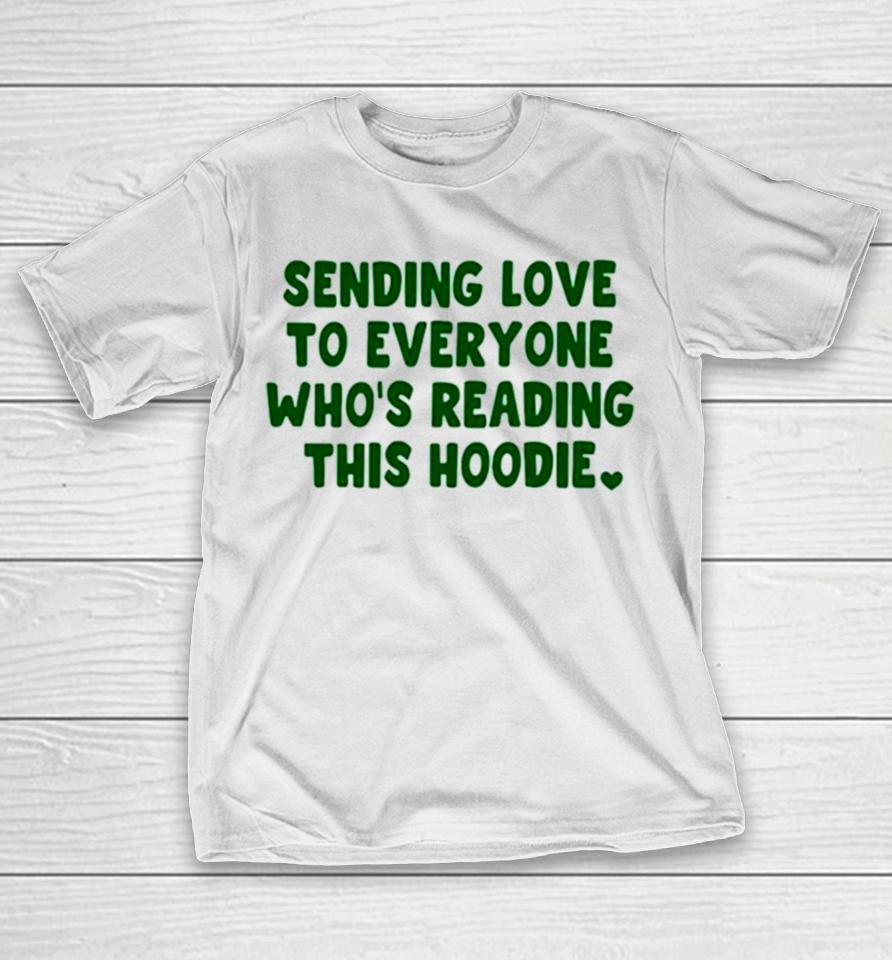Sending Love To Everyone Who’s Reading This Hoodie T-Shirt