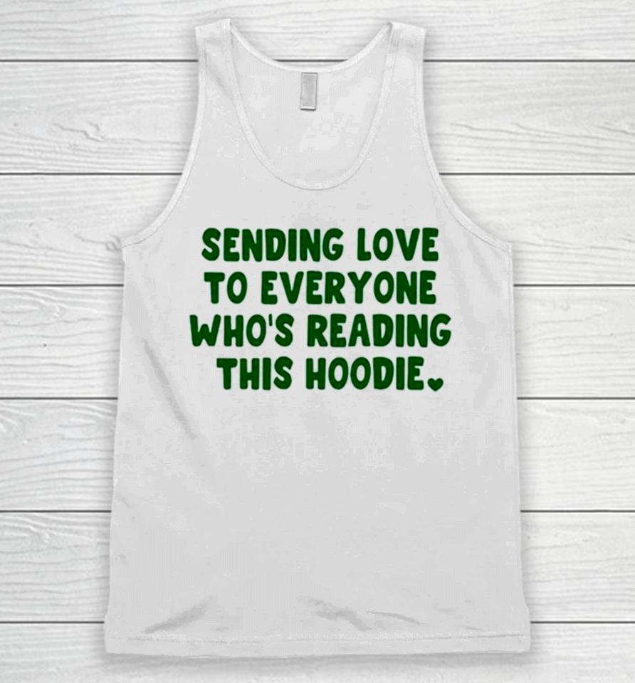 Sending Love To Everyone Who’s Reading This Hoodie Unisex Tank Top