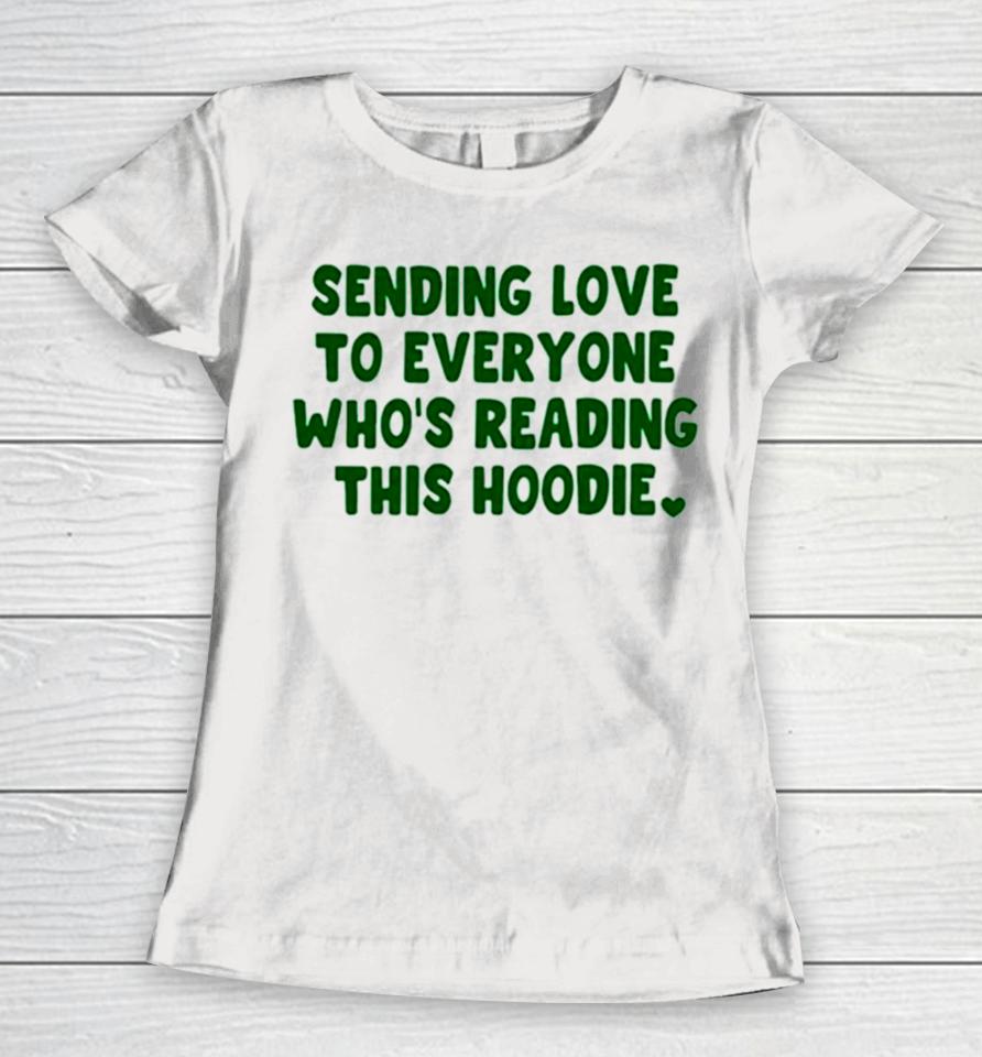 Sending Love To Everyone Who’s Reading This Hoodie Women T-Shirt