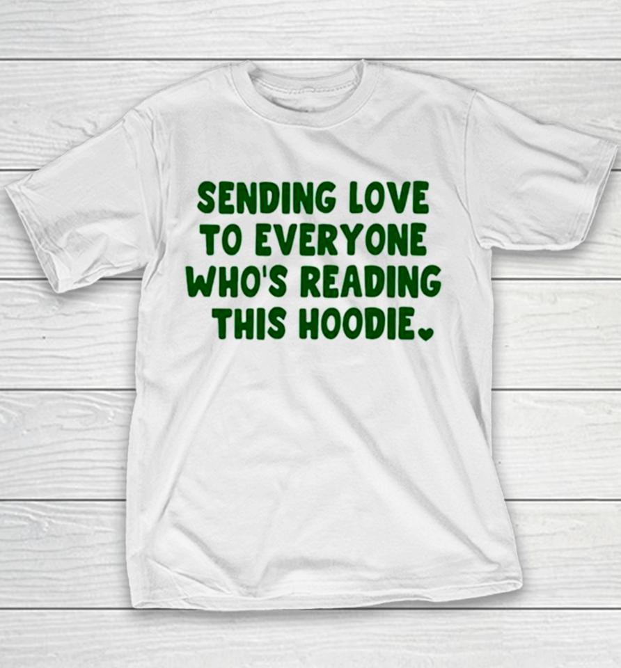 Sending Love To Everyone Who’s Reading This Hoodie Youth T-Shirt