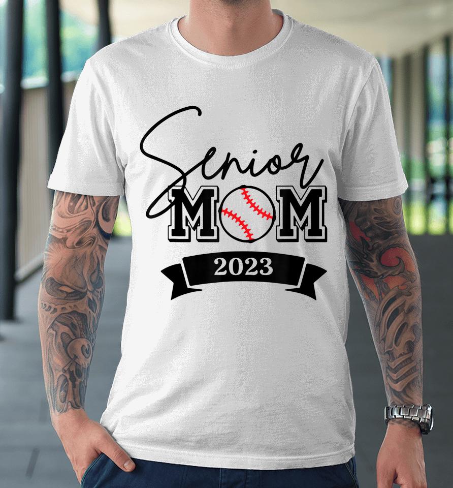 Senior 2023 Proud Mom Of A 2023 Graduate Premium T-Shirt