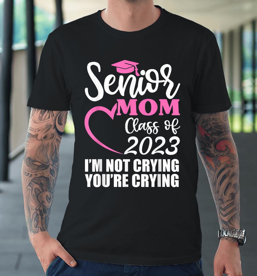 Senior Mom Class Of 2023 Shirt Graduation Proud Mommy Premium T-Shirt