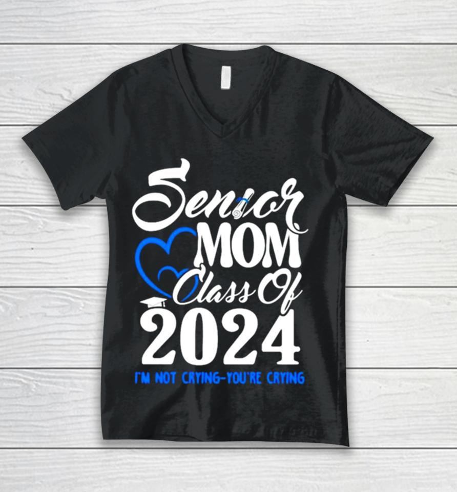 Senior Mom Class Of 2024 Graduate I’m Not Crying You’re Crying Unisex V-Neck T-Shirt