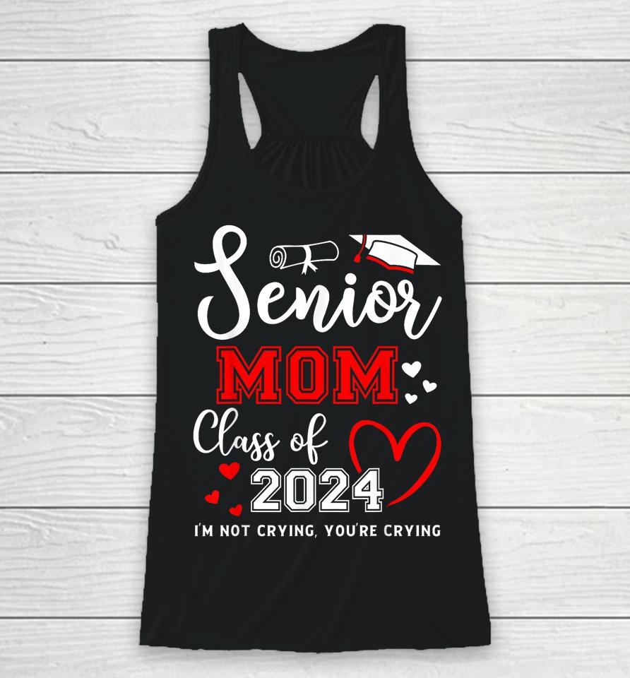 Senior Mom Class Of 2024 I'm Not Crying Graduate School Racerback Tank