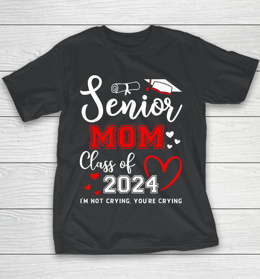Senior Mom Class Of 2024 I'm Not Crying Graduate School Youth T-Shirt