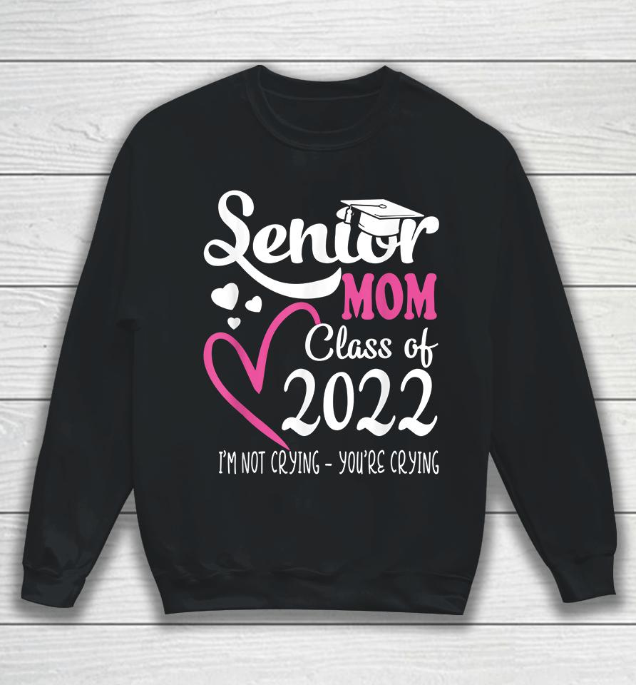 Senior Mom Of A Class Of 2022 Graduation Sweatshirt