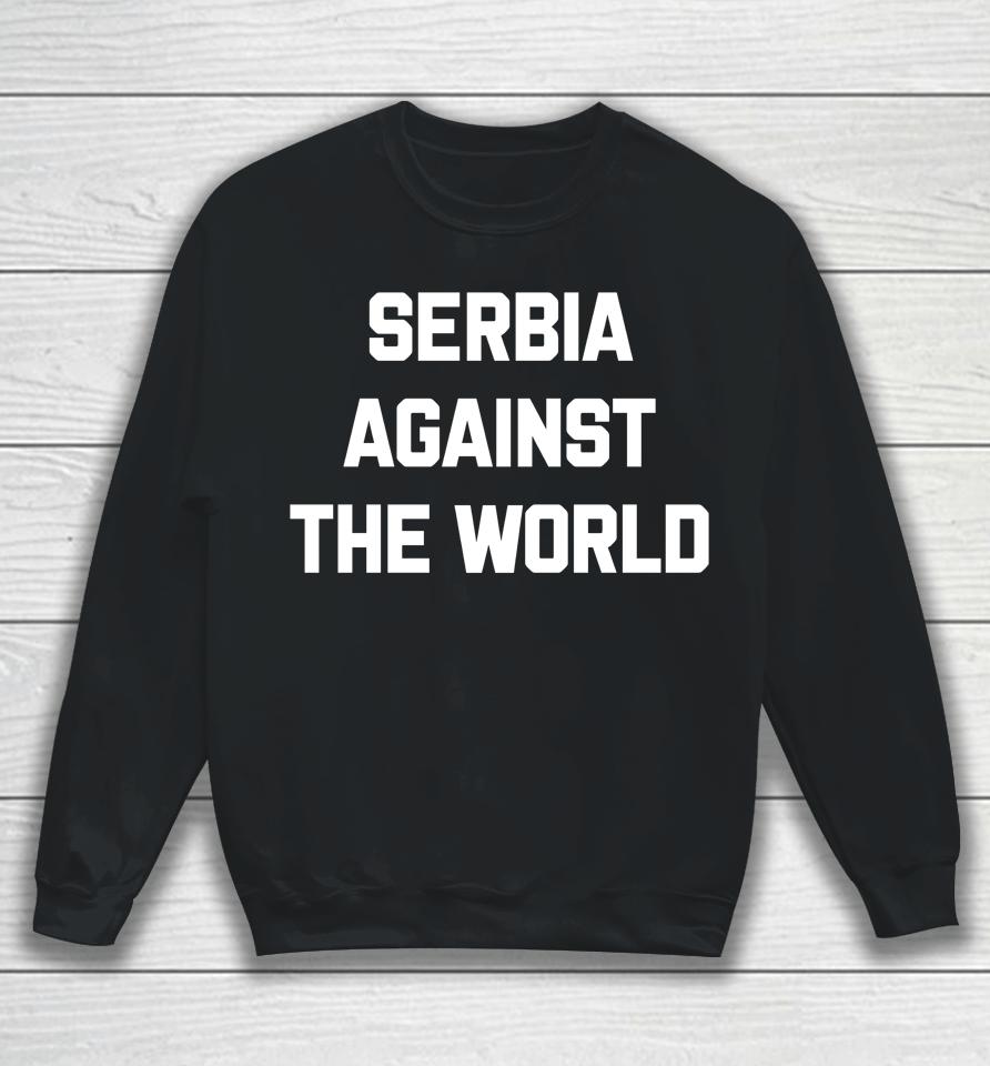 Serbia Against The World Sweatshirt
