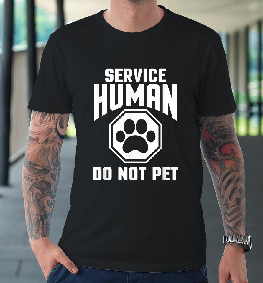 Service Human Design Do Not Pet Funny Premium T-Shirt