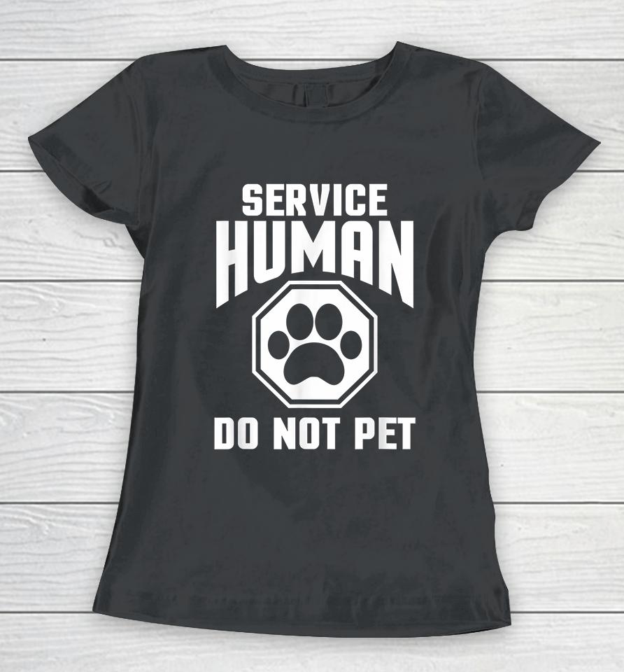 Service Human Design Do Not Pet Funny Women T-Shirt