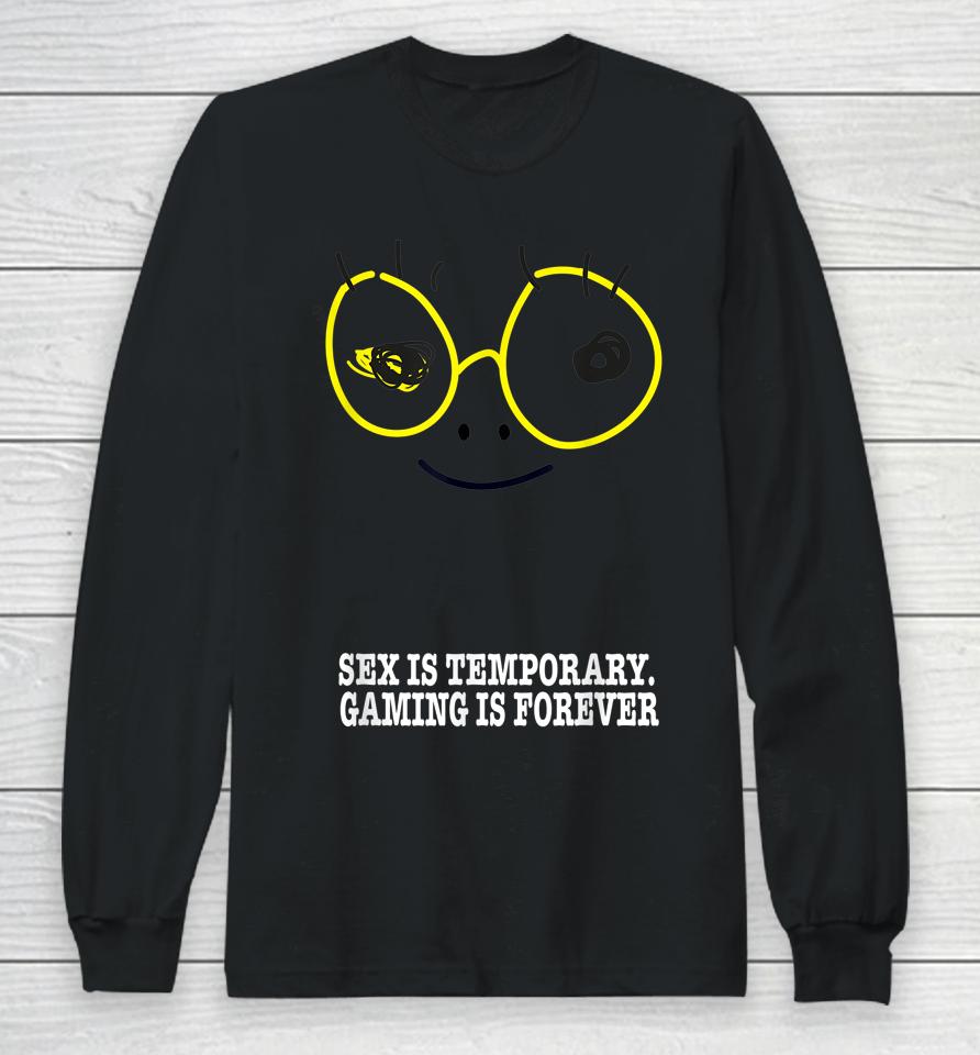 Sex Is Temporary Gaming Is Forever Long Sleeve T-Shirt