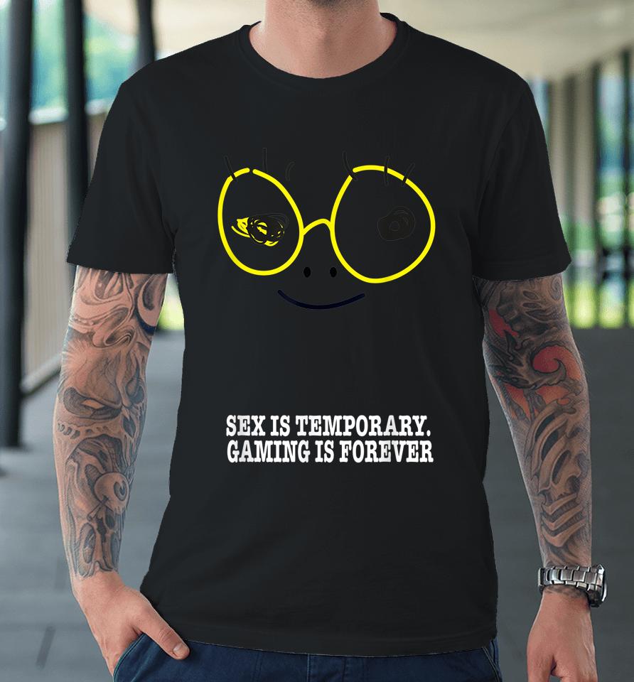 Sex Is Temporary Gaming Is Forever Premium T-Shirt