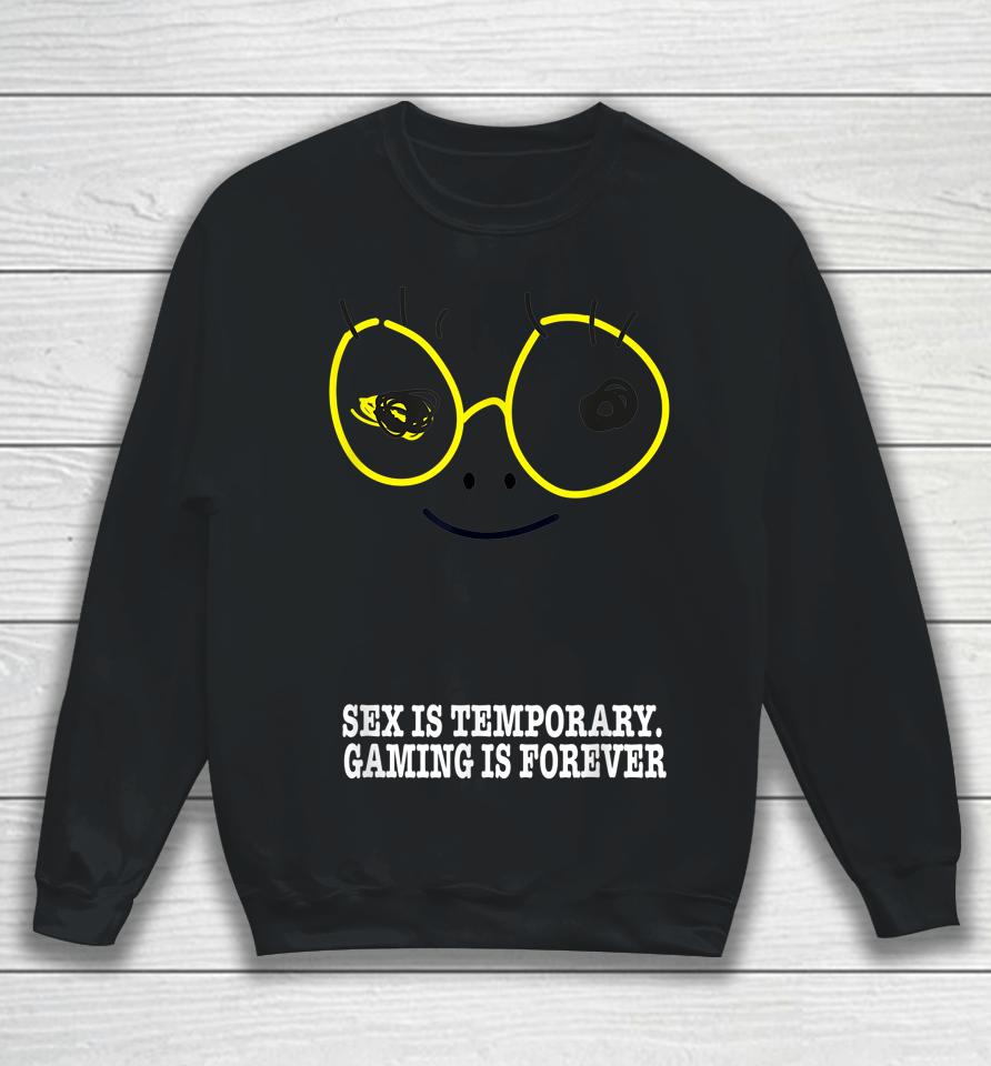 Sex Is Temporary Gaming Is Forever Sweatshirt