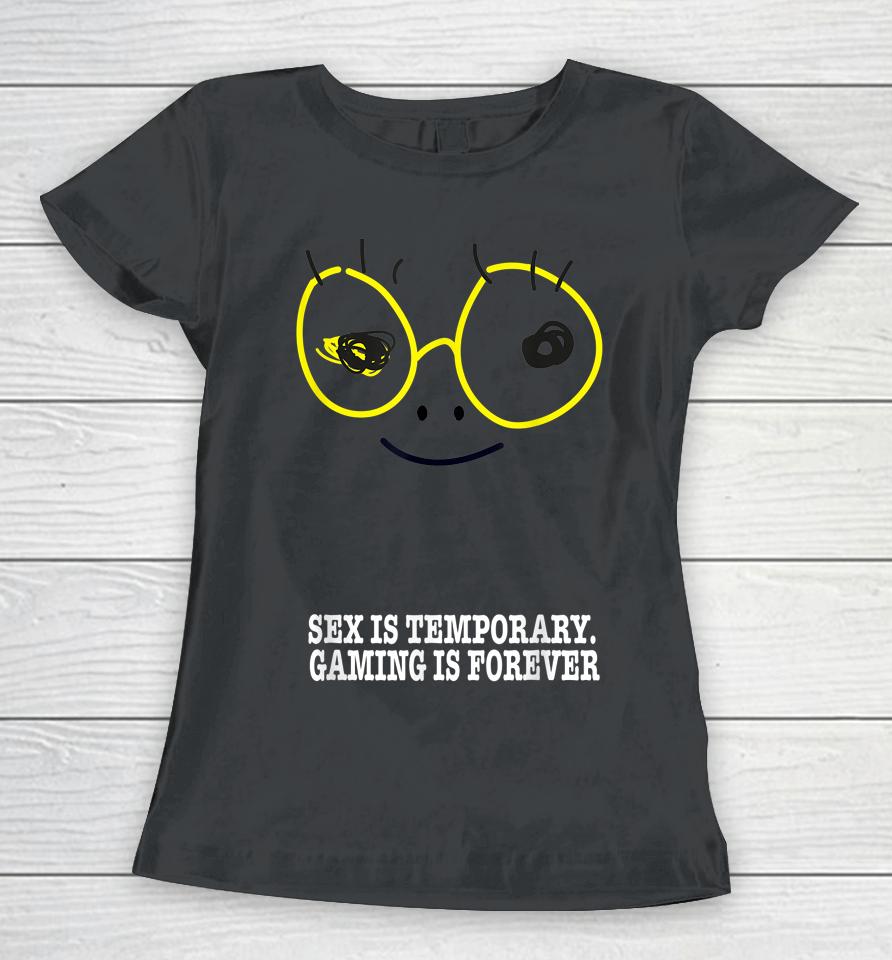 Sex Is Temporary Gaming Is Forever Women T-Shirt