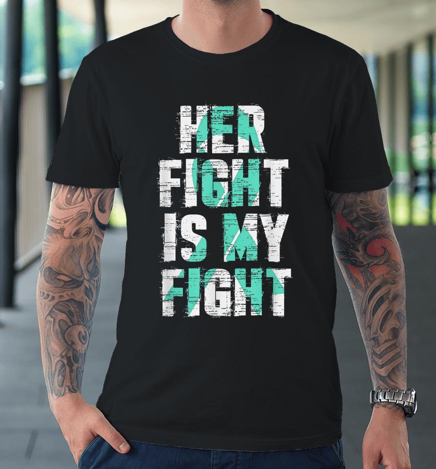 Sexual Assault Awareness Her Fight Is My Fight Premium T-Shirt