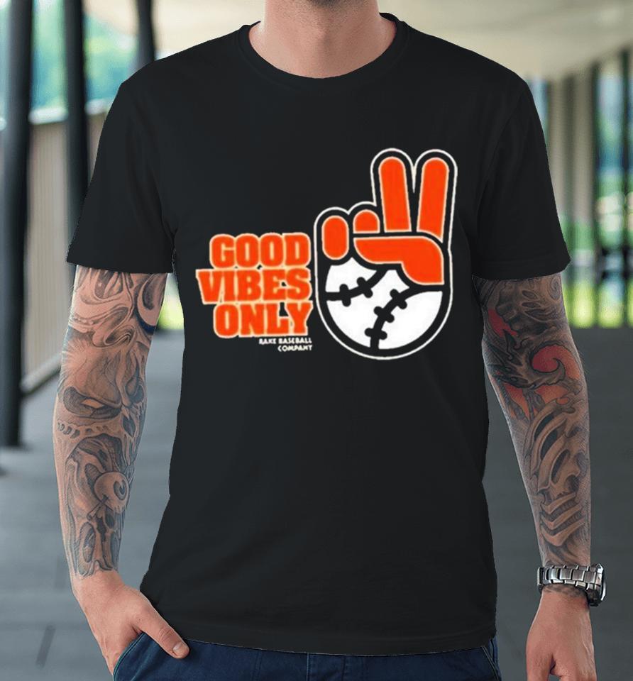 Sfgiants Good Vibes Only Rake Baseball Company Premium T-Shirt