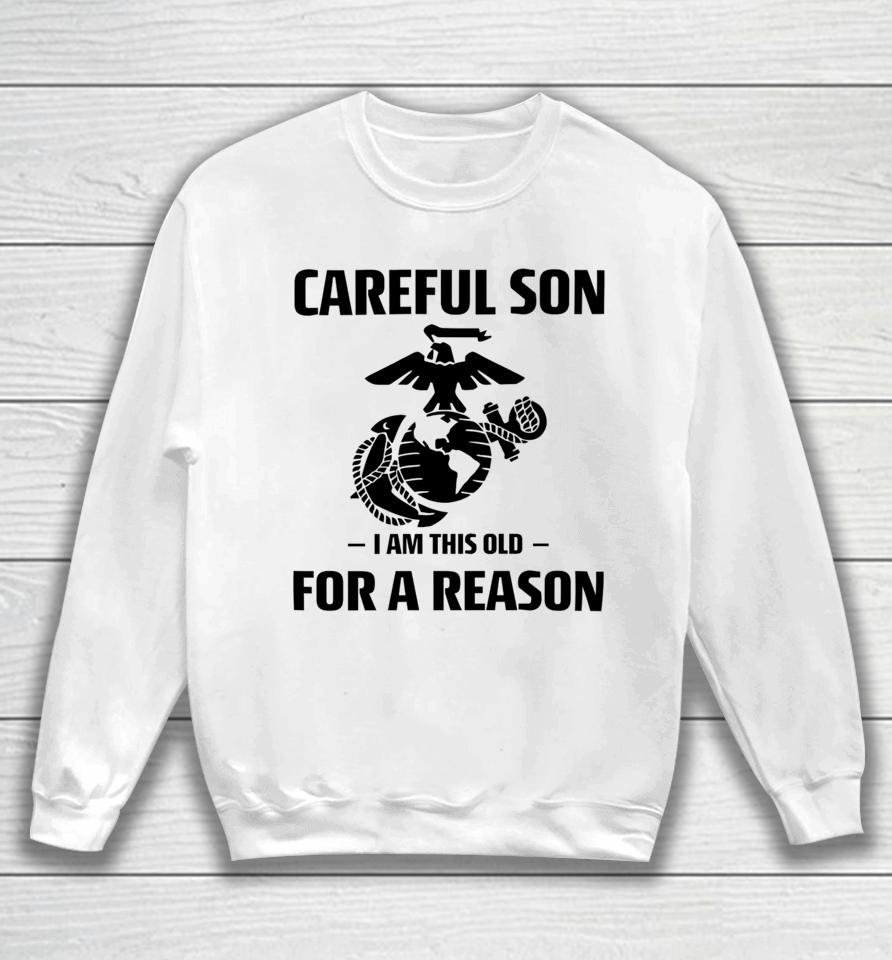Sgt Grit Marine Specialties Careful Son I Am This Old For A Reason Sweatshirt
