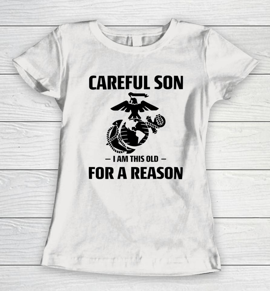 Sgt Grit Marine Specialties Careful Son I Am This Old For A Reason Women T-Shirt