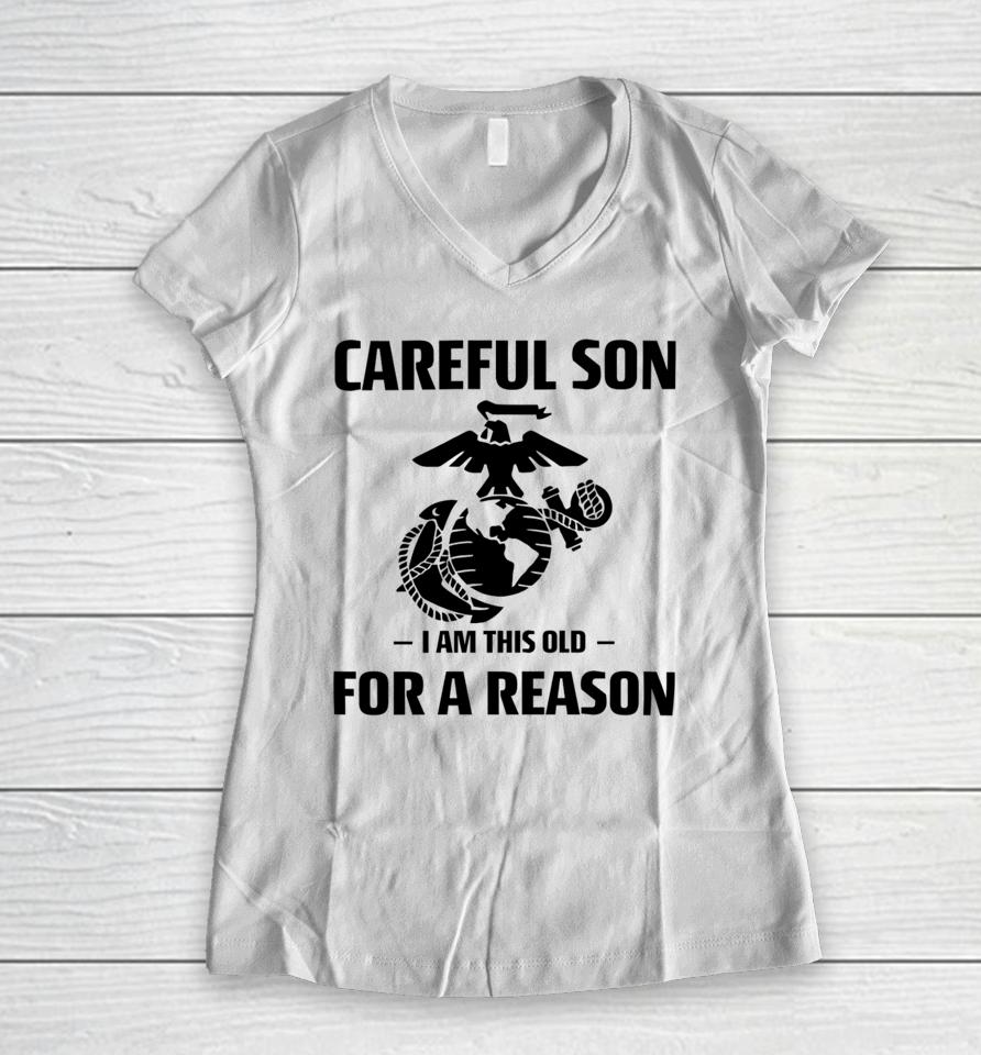 Sgt Grit Marine Specialties Careful Son I Am This Old For A Reason Women V-Neck T-Shirt