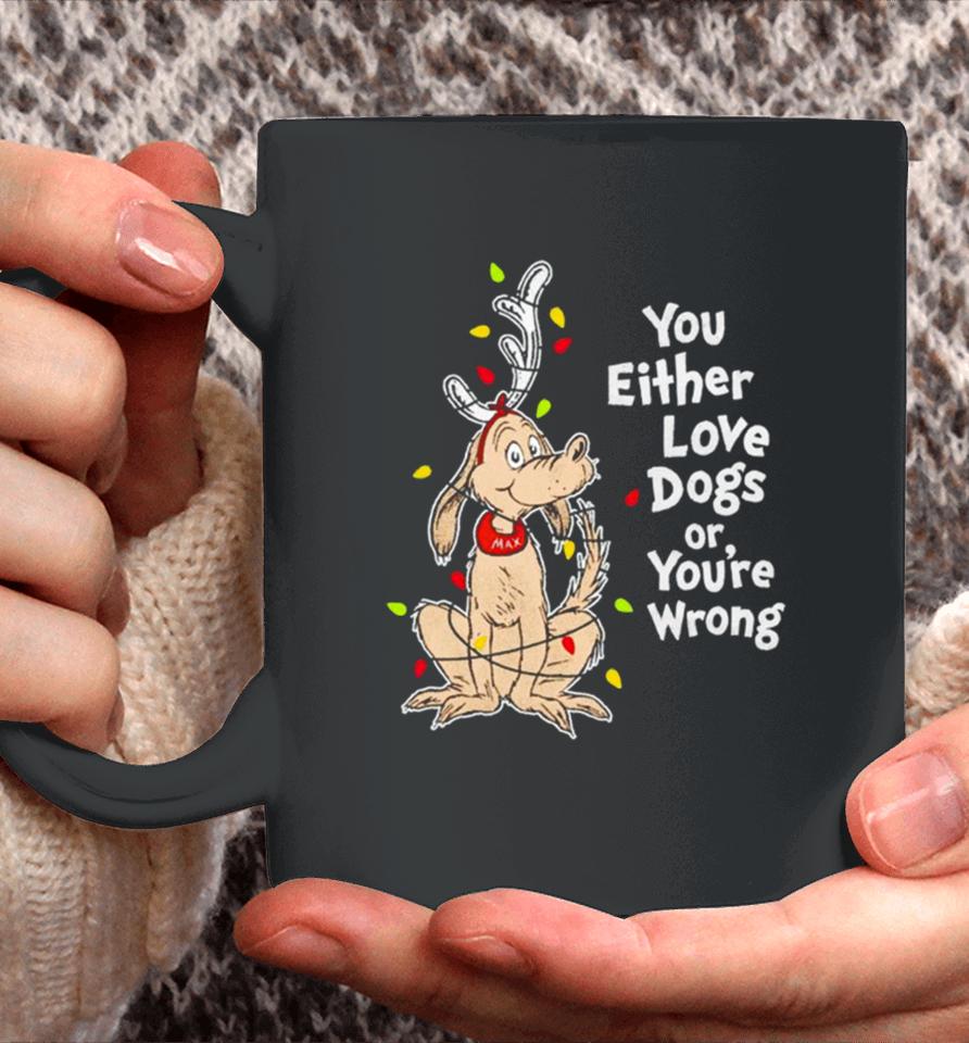 Shady Max You Either Love Dogs Or Your Wrong Christmas Coffee Mug