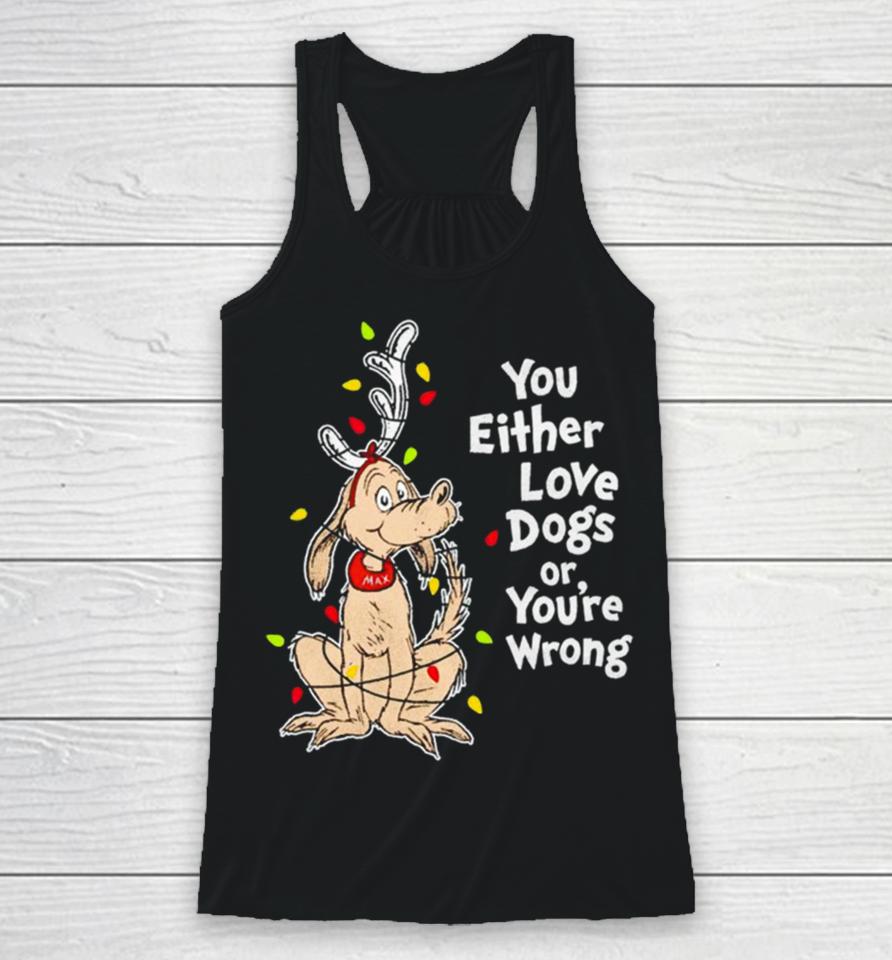 Shady Max You Either Love Dogs Or Your Wrong Christmas Racerback Tank