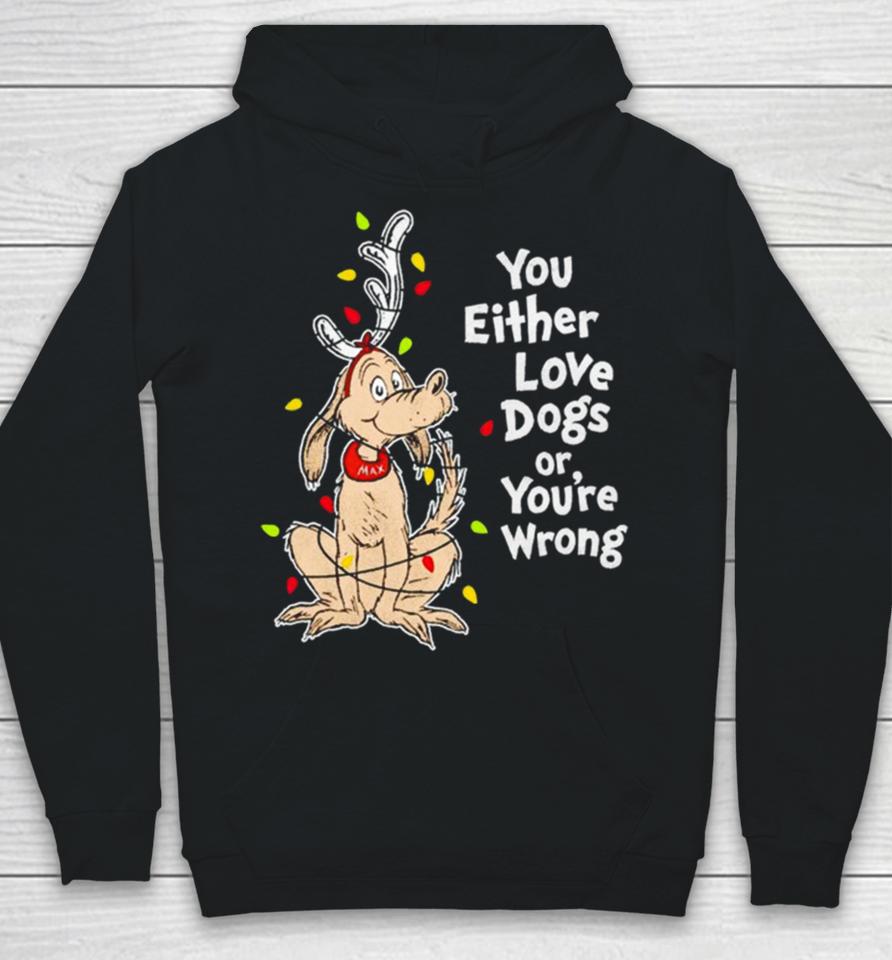 Shady Max You Either Love Dogs Or Your Wrong Christmas Hoodie