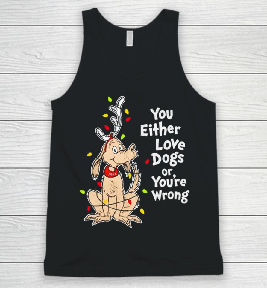 Shady Max You Either Love Dogs Or Your Wrong Christmas Unisex Tank Top