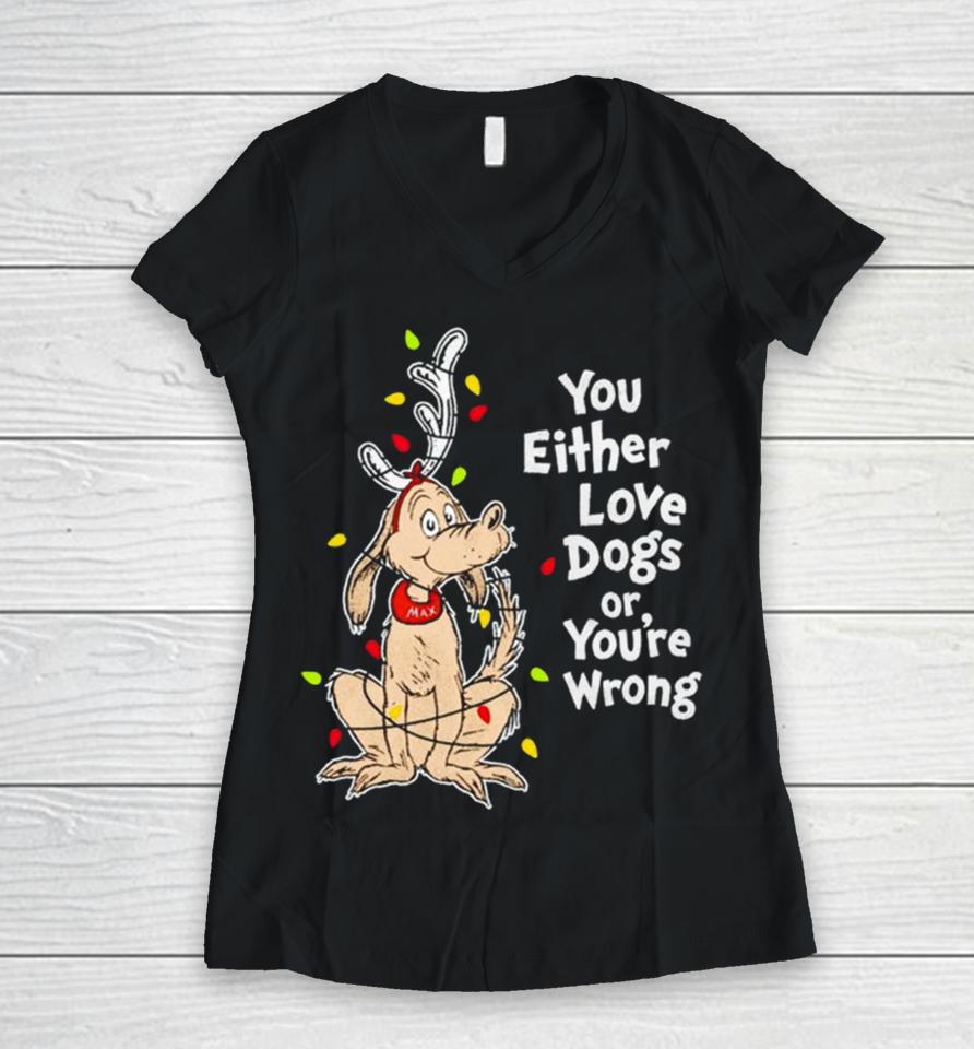 Shady Max You Either Love Dogs Or Your Wrong Christmas Women V-Neck T-Shirt