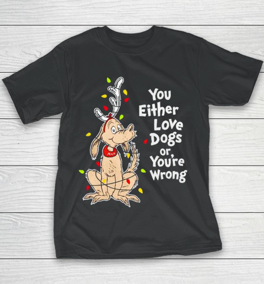 Shady Max You Either Love Dogs Or Your Wrong Christmas Youth T-Shirt