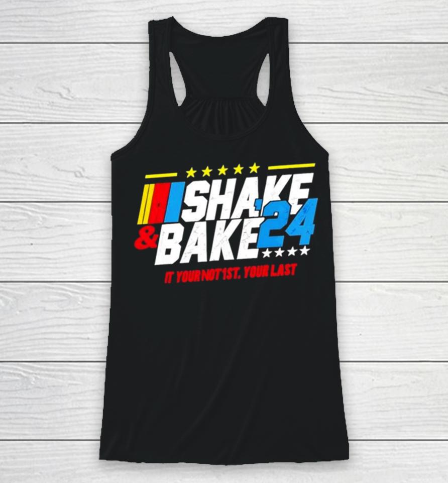 Shake And Bake 2024 If You Not 1St Your Last Racerback Tank