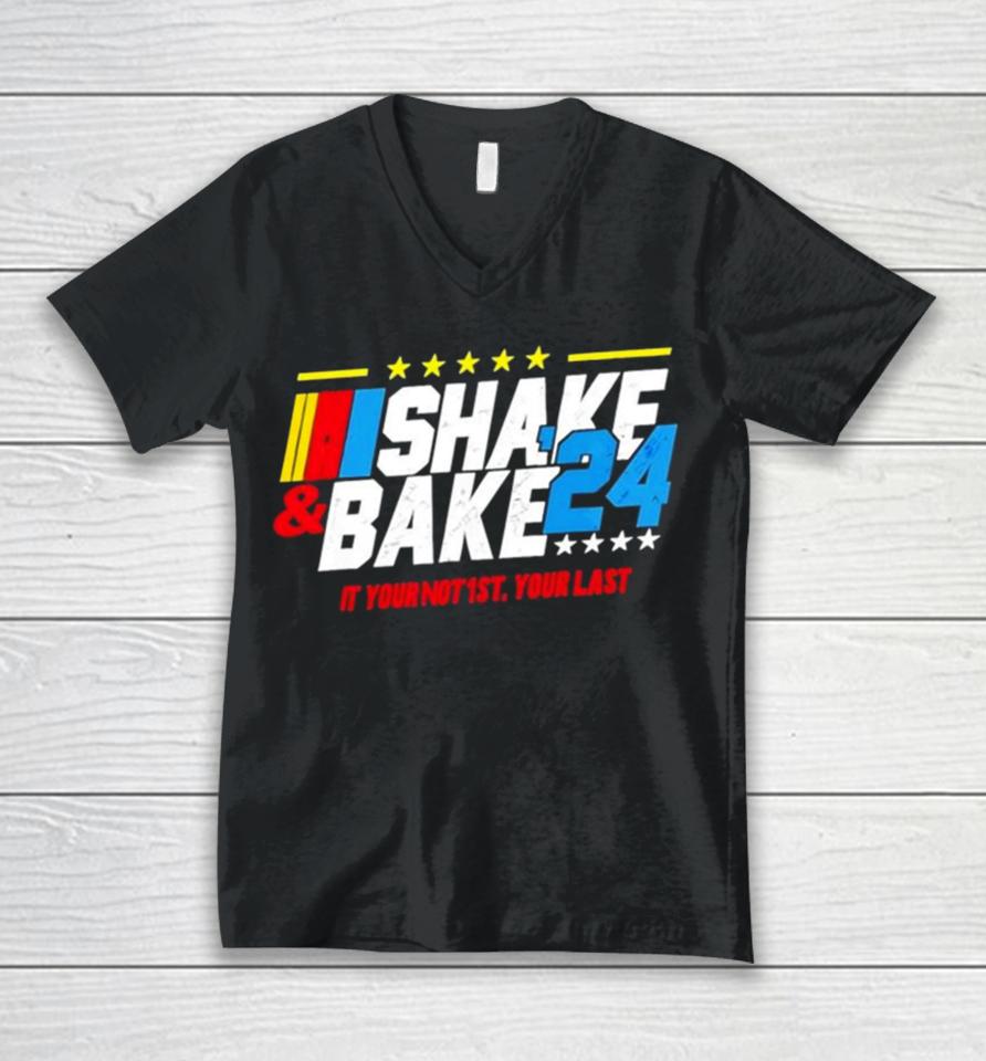Shake And Bake 2024 If You Not 1St Your Last Unisex V-Neck T-Shirt
